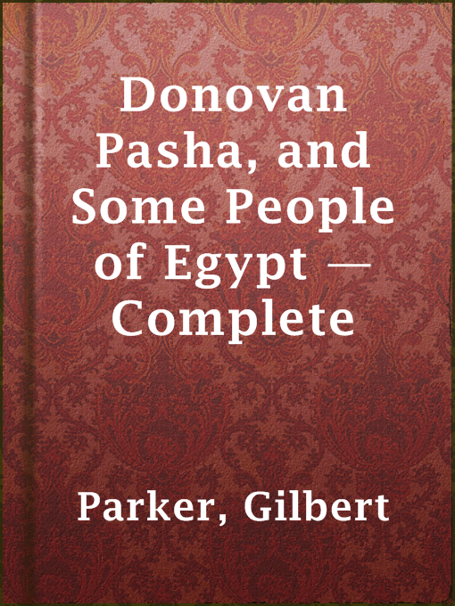 Title details for Donovan Pasha, and Some People of Egypt — Complete by Gilbert Parker - Available